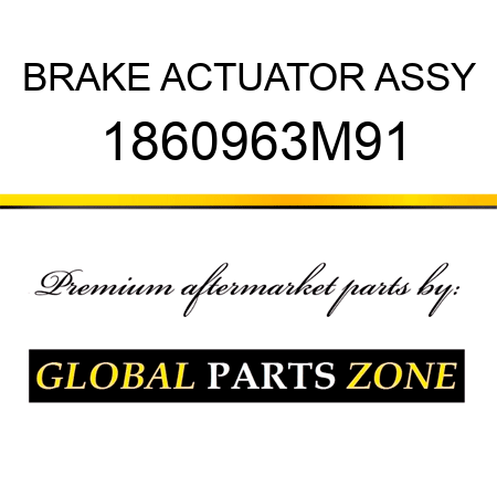 BRAKE ACTUATOR ASSY 1860963M91