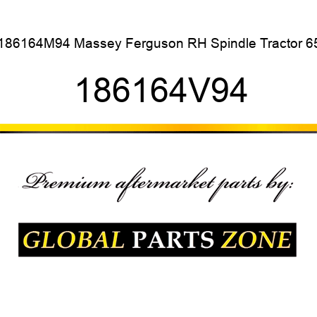 186164M94 Massey Ferguson RH Spindle Tractor 65 186164V94