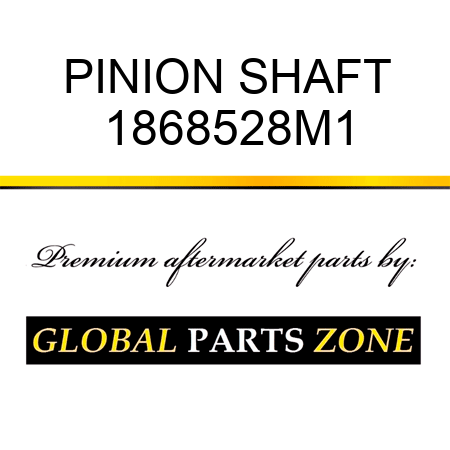 PINION SHAFT 1868528M1