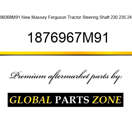 698368M91 New Massey Ferguson Tractor Steering Shaft 230 235 245 1876967M91