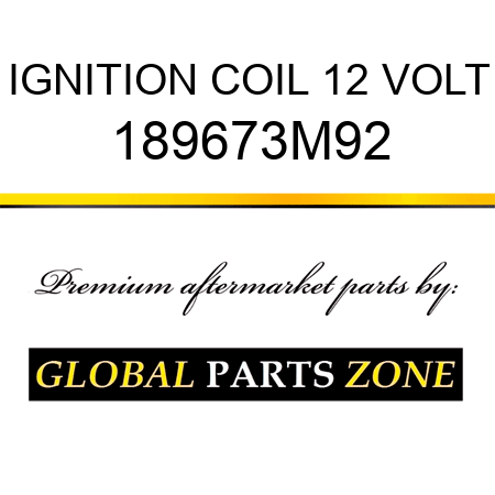 IGNITION COIL 12 VOLT 189673M92