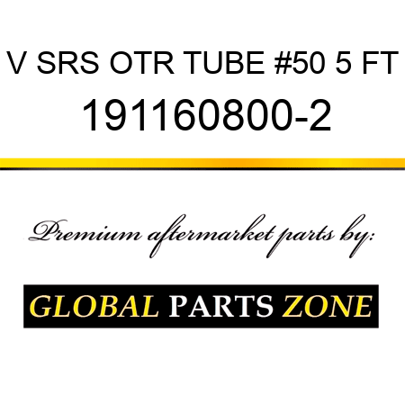 V SRS OTR TUBE #50 5 FT 191160800-2