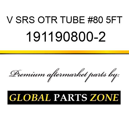 V SRS OTR TUBE #80 5FT 191190800-2