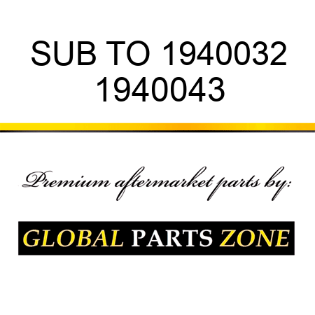 SUB TO 1940032 1940043