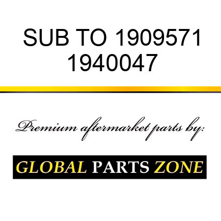 SUB TO 1909571 1940047