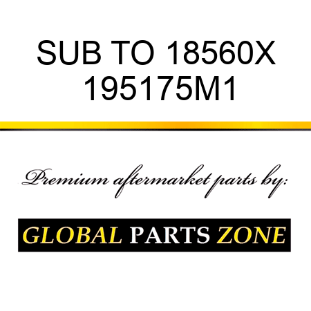 SUB TO 18560X 195175M1