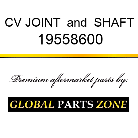 CV JOINT & SHAFT 19558600