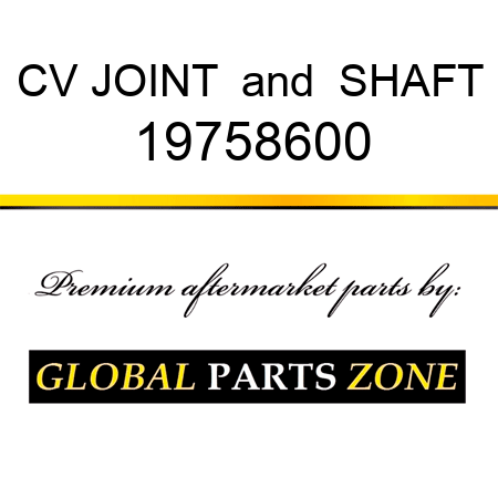 CV JOINT & SHAFT 19758600