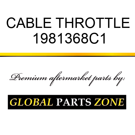 CABLE THROTTLE 1981368C1