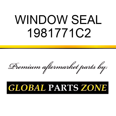 WINDOW SEAL 1981771C2