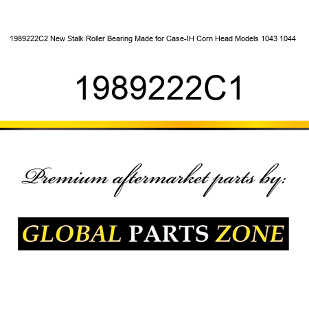 1989222C2 New Stalk Roller Bearing Made for Case-IH Corn Head Models 1043 1044 + 1989222C1