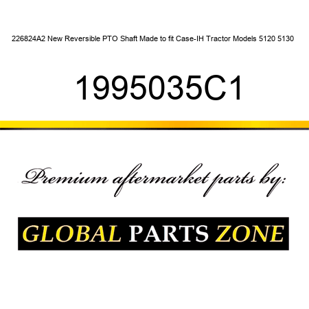 226824A2 New Reversible PTO Shaft Made to fit Case-IH Tractor Models 5120 5130 + 1995035C1