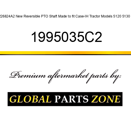 226824A2 New Reversible PTO Shaft Made to fit Case-IH Tractor Models 5120 5130 + 1995035C2