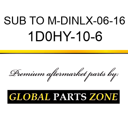 SUB TO M-DINLX-06-16 1D0HY-10-6