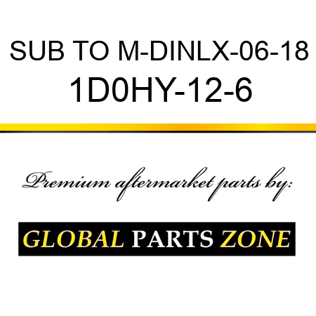 SUB TO M-DINLX-06-18 1D0HY-12-6