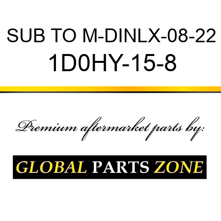 SUB TO M-DINLX-08-22 1D0HY-15-8