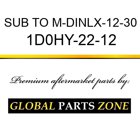SUB TO M-DINLX-12-30 1D0HY-22-12