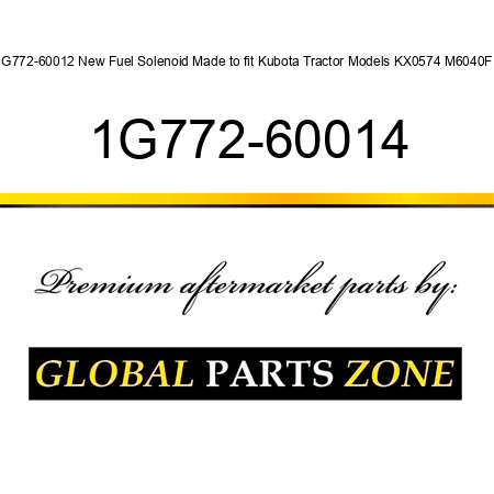 1G772-60012 New Fuel Solenoid Made to fit Kubota Tractor Models KX0574 M6040F + 1G772-60014