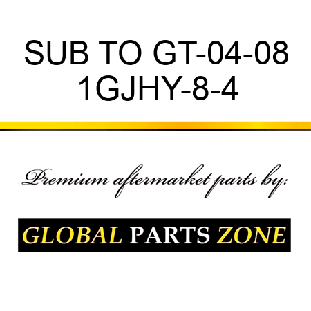 SUB TO GT-04-08 1GJHY-8-4