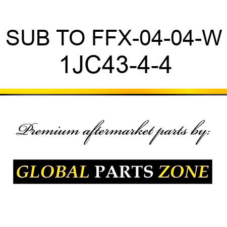 SUB TO FFX-04-04-W 1JC43-4-4