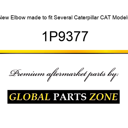 New Elbow made to fit Several Caterpillar CAT Models 1P9377