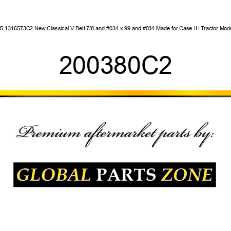 C95 1316573C2 New Classical V Belt 7/8" x 99" Made for Case-IH Tractor Models 200380C2