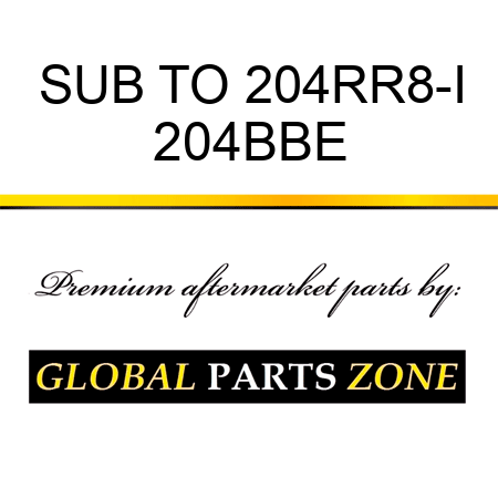 SUB TO 204RR8-I 204BBE