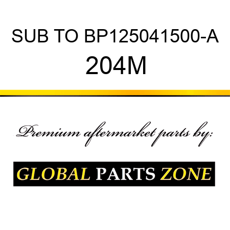 SUB TO BP125041500-A 204M