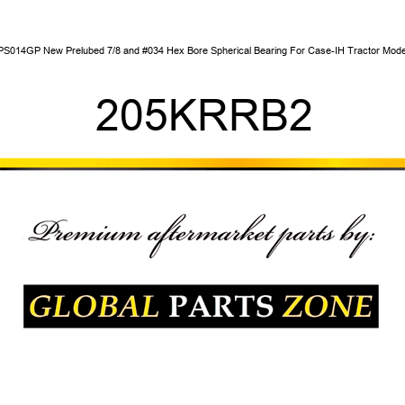 HPS014GP New Prelubed 7/8" Hex Bore Spherical Bearing For Case-IH Tractor Models 205KRRB2
