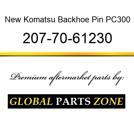 New Komatsu Backhoe Pin PC300 207-70-61230