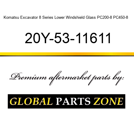 Komatsu Excavator 8 Series Lower Windshield Glass PC200-8 PC450-8 + 20Y-53-11611