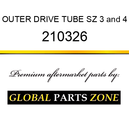 OUTER DRIVE TUBE SZ 3&4 210326