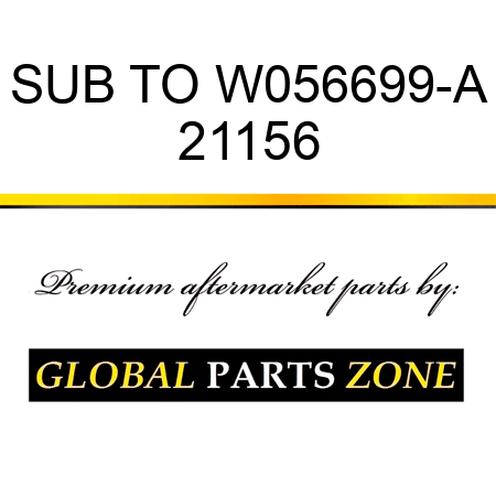 SUB TO W056699-A 21156