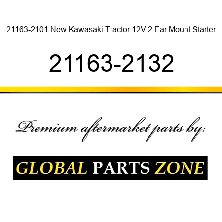 21163-2101 New Kawasaki Tractor 12V 2 Ear Mount Starter 21163-2132