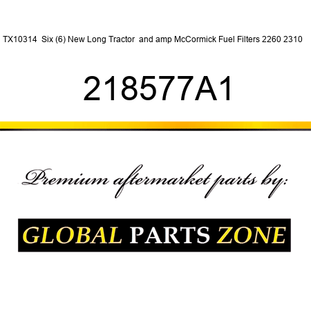 TX10314  Six (6) New Long Tractor & McCormick Fuel Filters 2260 2310 ++ 218577A1