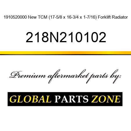 1910520000 New TCM (17-5/8 x 16-3/4 x 1-7/16) Forklift Radiator 218N210102