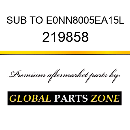SUB TO E0NN8005EA15L 219858