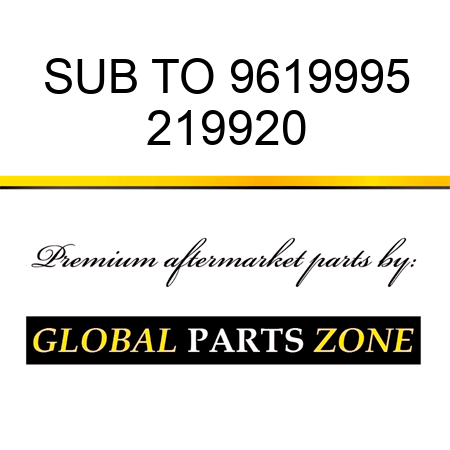 SUB TO 9619995 219920