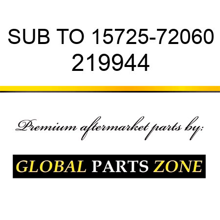 SUB TO 15725-72060 219944