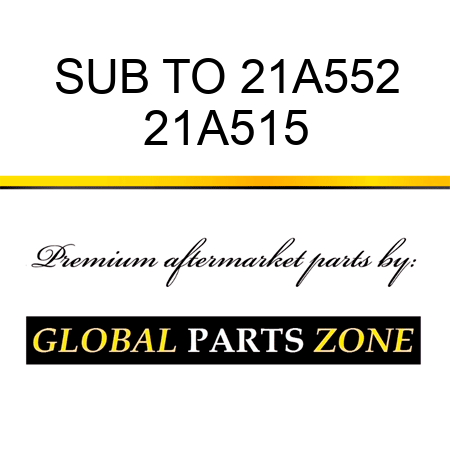 SUB TO 21A552 21A515