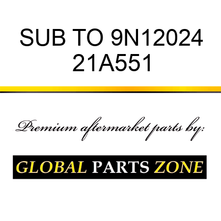 SUB TO 9N12024 21A551