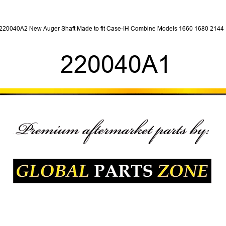 220040A2 New Auger Shaft Made to fit Case-IH Combine Models 1660 1680 2144 + 220040A1