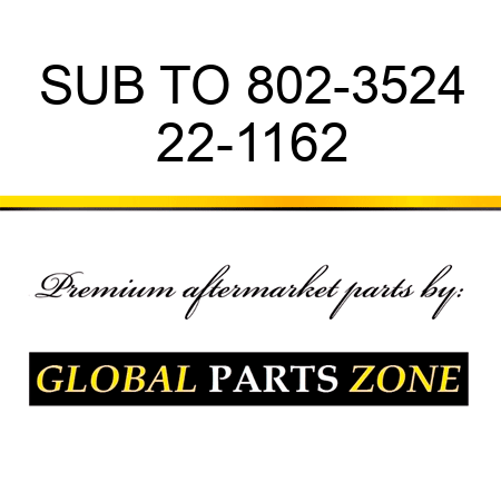 SUB TO 802-3524 22-1162
