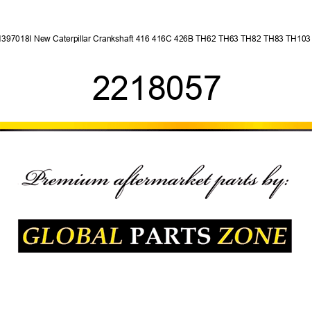 1397018I New Caterpillar Crankshaft 416 416C 426B TH62 TH63 TH82 TH83 TH103 + 2218057