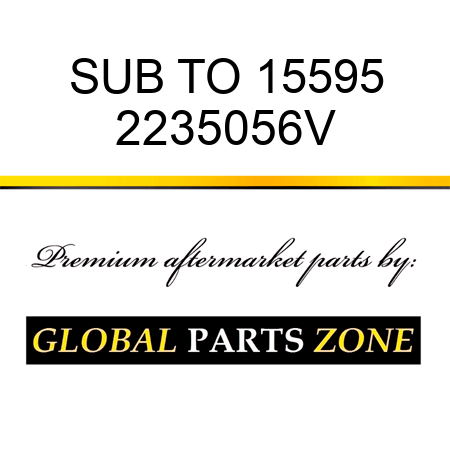 SUB TO 15595 2235056V