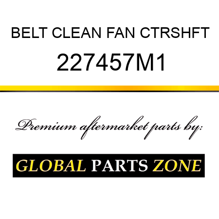 BELT CLEAN FAN CTRSHFT 227457M1