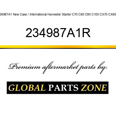 234987A1 New Case / International Harvester Starter C70 C80 C90 C100 CX70 CX80 + 234987A1R