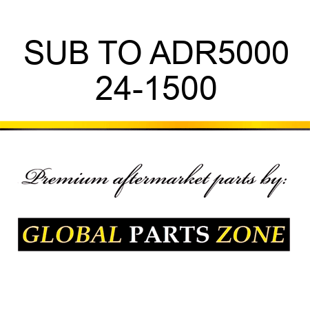 SUB TO ADR5000 24-1500