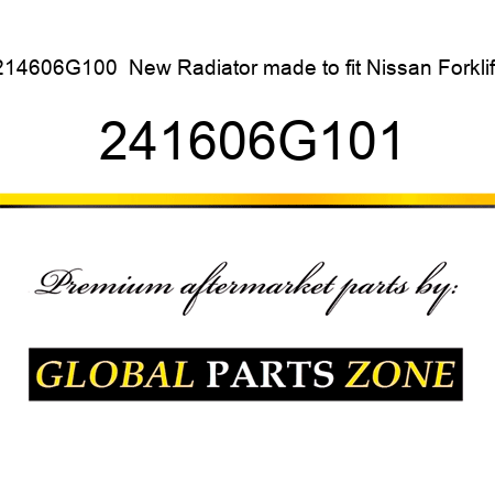 214606G100  New Radiator made to fit Nissan Forklift 241606G101