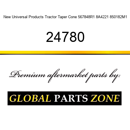 New Universal Products Tractor Taper Cone 567848R1 8A4221 850182M1 24780